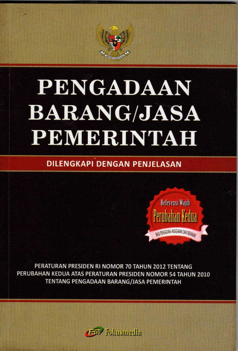 Pengadaan barang/jasa pemerintah peraturan presiden republik indonesia nomor 70 tahun 2012